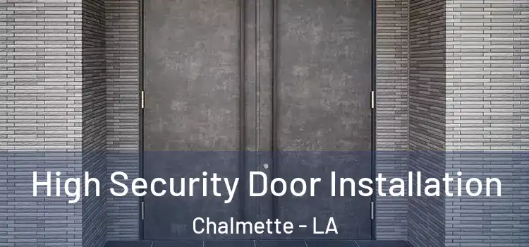 High Security Door Installation Chalmette - LA