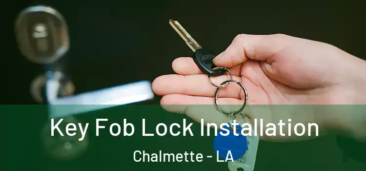 Key Fob Lock Installation Chalmette - LA